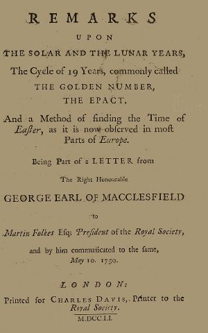 [Gutenberg 62764] • Remarks upon the solar and the lunar years, the cycle of 19 years, commonly called the golden number, the epact, and a method of finding the time of Easter, as it is now observed in most parts of Europe